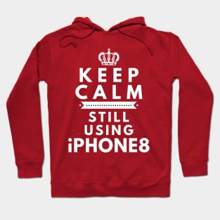 Keep Calm, Still Using iPhone8 Hoodie